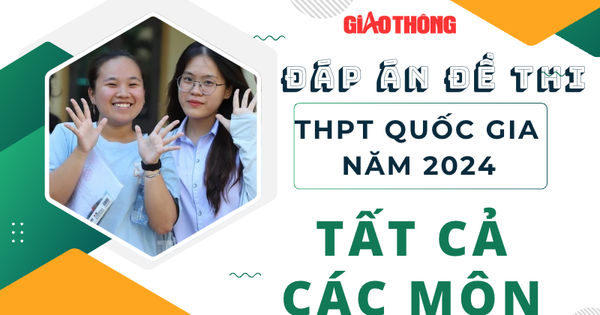 Đáp án đề thi tốt nghiệp THPT 2024 tất cả các môn